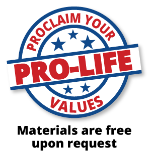Proclaim your pro-life values. Materials are free upon request.
