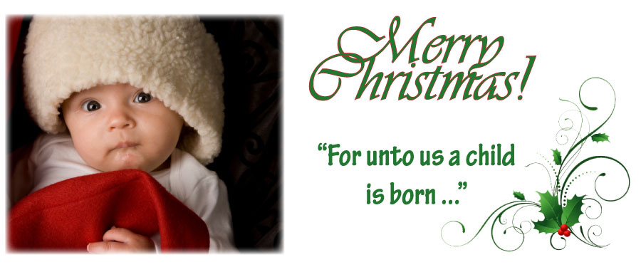 Merry Christmas. For unto us a child is born