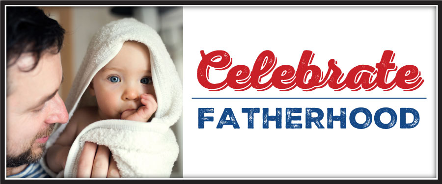 Celebrate Fatherhood